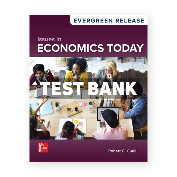 Issues in Economics Today 2026 Release 1st edition Guell Test Bank