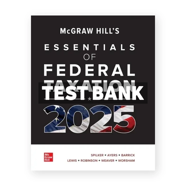 McGraw-Hills Essentials of Federal Taxation 2025 Edition Evergreen Release 1st edition Spilker Test Bank