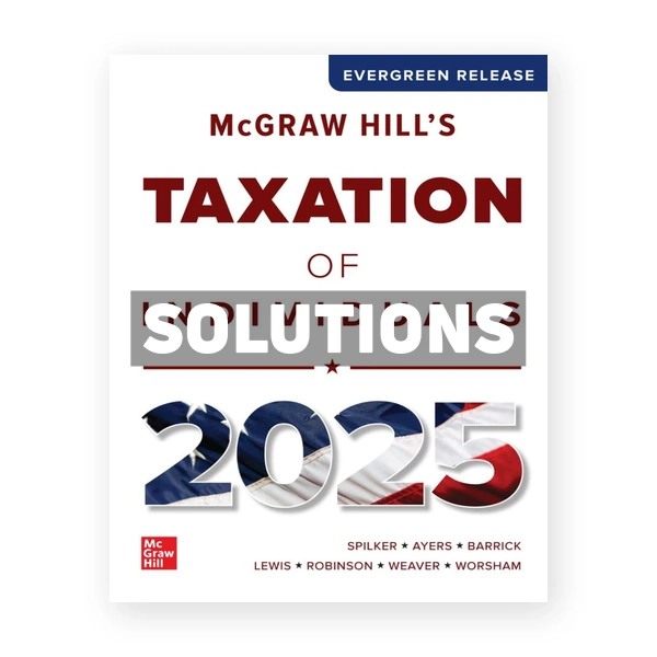 McGraw Hills Taxation of Individuals 2025 Edition 1st edition Spilker Solutions Manual