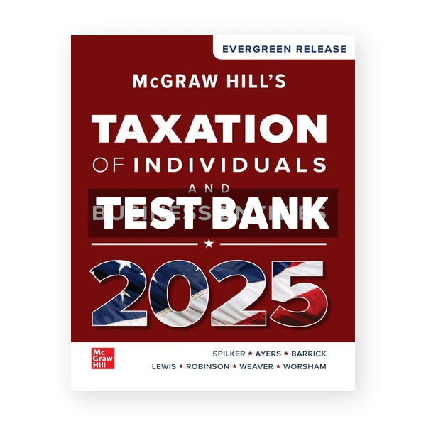 McGraw-Hills Taxation of Individuals and Business Entities 2025 Edition 1st edition Spilker Test Bank