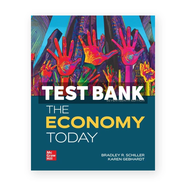 The Economy Today 17th edition Schiller Test Bank