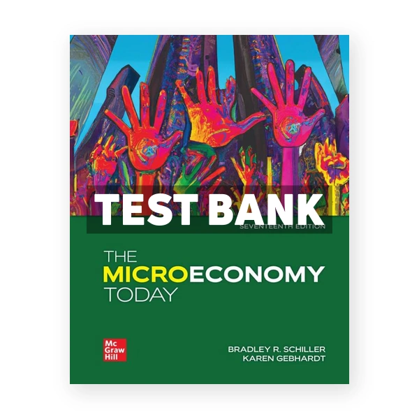 The Microeconomy Today 17th edition Schiller Test Bank