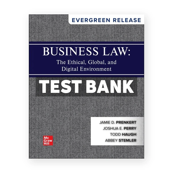 Business Law - The Ethical Global and Digital Environment 2025 Release 1st edition Prenkert Test Bank