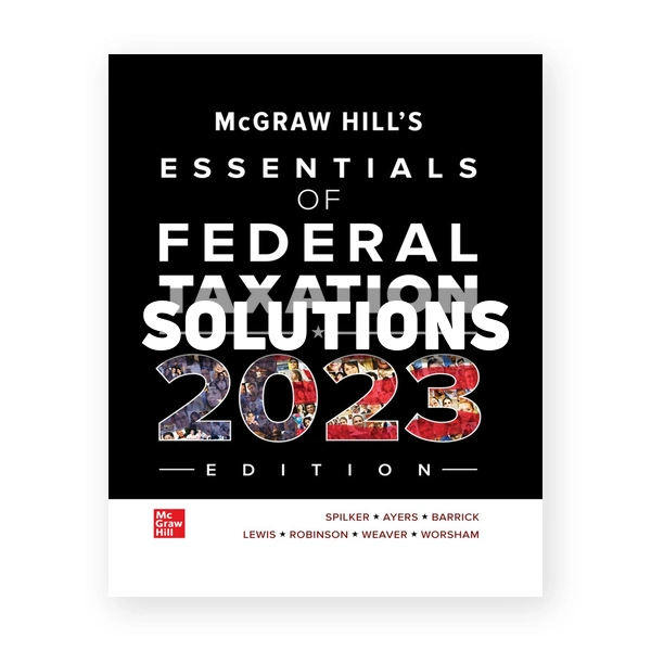 McGraw Hills Essentials of Federal Taxation 2023 Edition 14th edition Spilker Solutions Manual