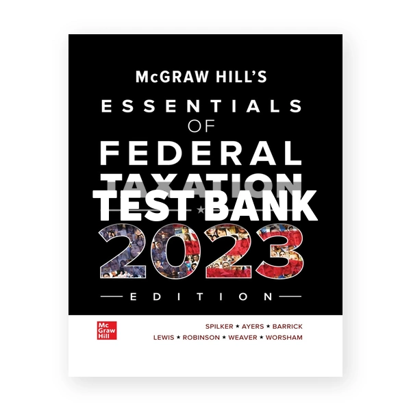 McGraw Hills Essentials of Federal Taxation 2023 Edition 14th edition Spilker Test Bank