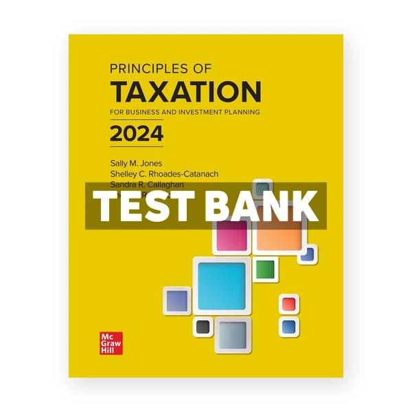 Principles of Taxation for Business and Investment Planning 2024 27th edition Jones Test Bank