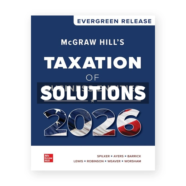 McGraw Hill's Taxation of Business Entities 2026 1st edition Spilker Solutions Manual