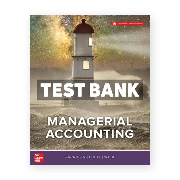 Managerial Accounting (Canadian) 13th edition GARRISON Test Bank