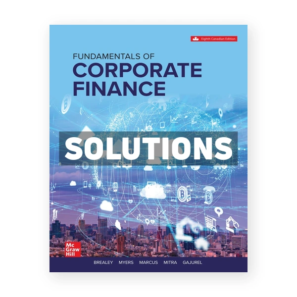 Fundamentals of Corporate Finance (Canadian) 8th edition BREALEY Solutions Manual