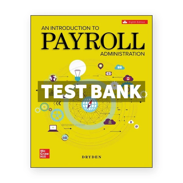 An Introduction To Payroll Administration 2024-2025 (Canadian) 8th edition Dryden Test Bank