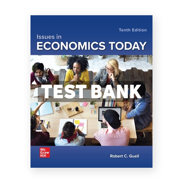 Issues in Economics Today 10th edition Guell Test Bank