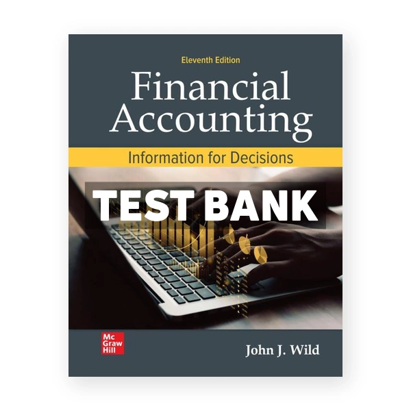 Financial Accounting - Information for Decisions 11th edition Wild Test Bank