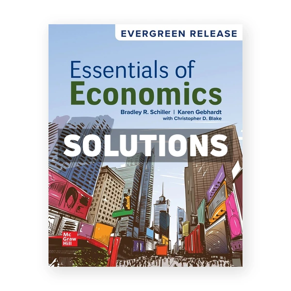 Essentials of Economics 2025 Release 1st edition Schiller Solutions Manual