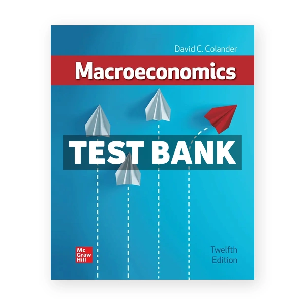 Macroeconomics 12th edition Colander Test Bank