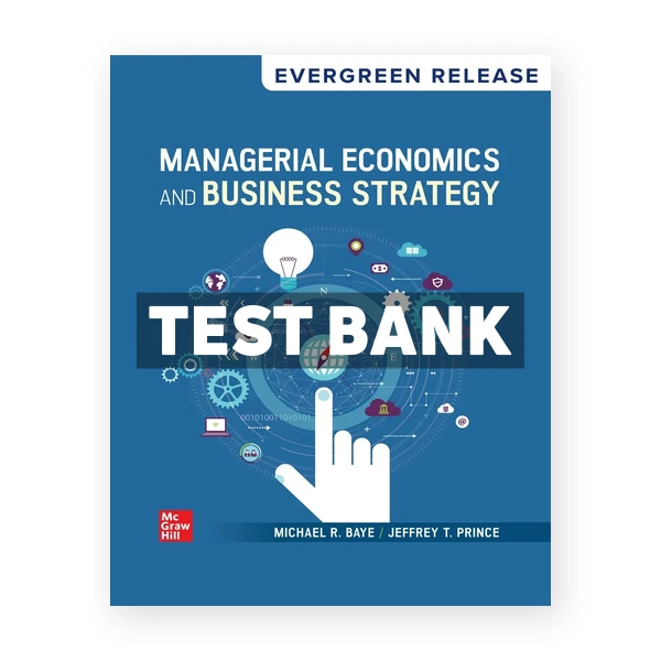 Managerial Economics and Business Strategy 2025 Release 1st edition Baye Test Bank