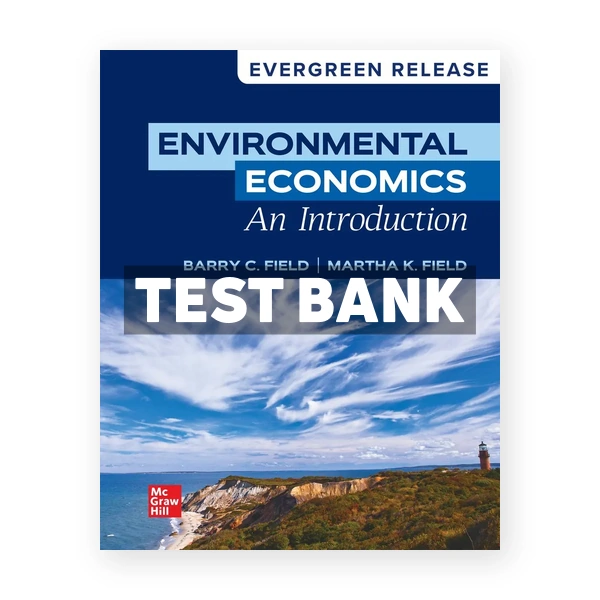 Environmental Economics - An Introduction 2024 Release 1st edition Field Test Bank