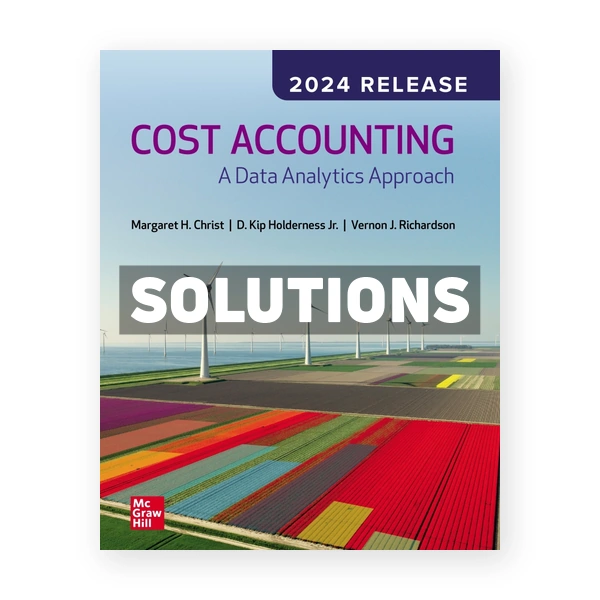 Cost Accounting - A Data Analytics Approach 2024 Release 1st edition Christ Solutions Manual