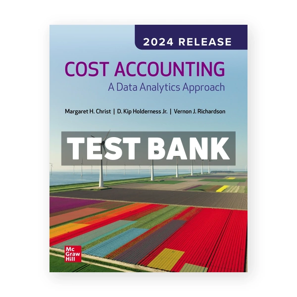 Cost Accounting - A Data Analytics Approach 2024 Release 1st edition Christ Test Bank