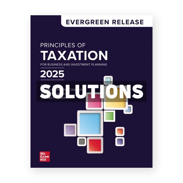 Principles of Taxation for Business and Investment Planning 2025 Edition 1st edition Jones Solutions Manual
