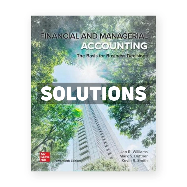 Financial and Managerial Accounting 20th edition Williams Solutions Manual