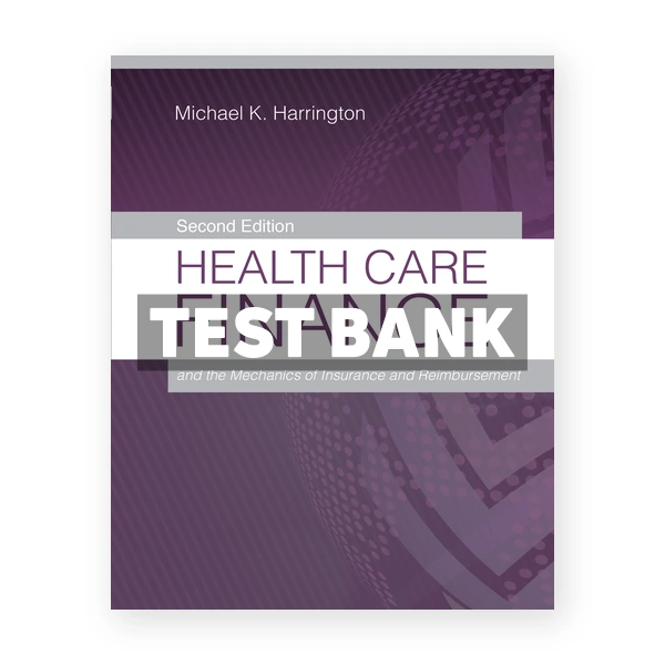 Health Care Finance and the Mechanics of Insurance and Reimbursement 2nd edition Harrington Test Bank