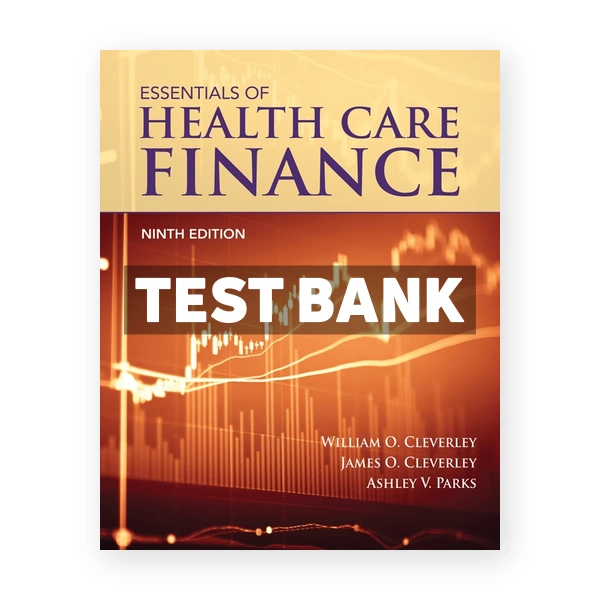 Essentials of Health Care Finance 9th edition Cleverley Test Bank