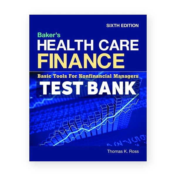 Baker's Health Care Finance 6th edition Ross Test Bank