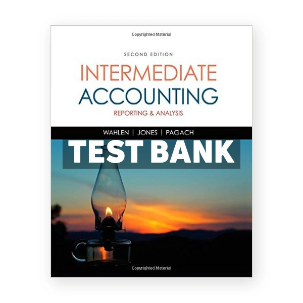 Intermediate Accounting Reporting and Analysis 2nd edition Wahlen Test Bank