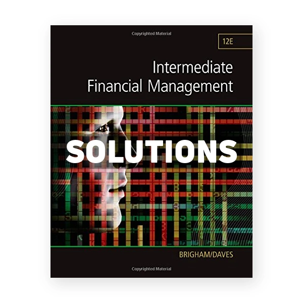 Intermediate Financial Management 12th edition Brigham Solutions Manual
