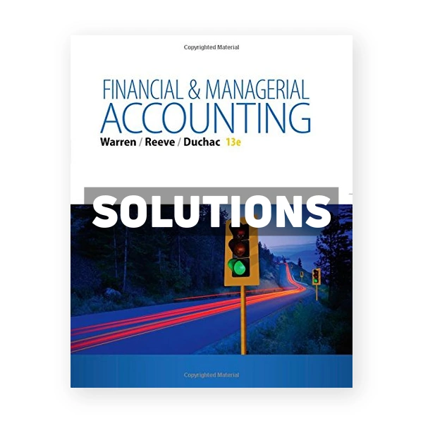 Managerial Accounting 13th edition Warren Solutions Manual