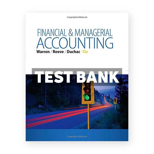 Managerial Accounting 13th edition Warren Test Bank