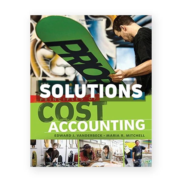 Principles of Cost Accounting 17th edition Vanderbeck Solutions Manual