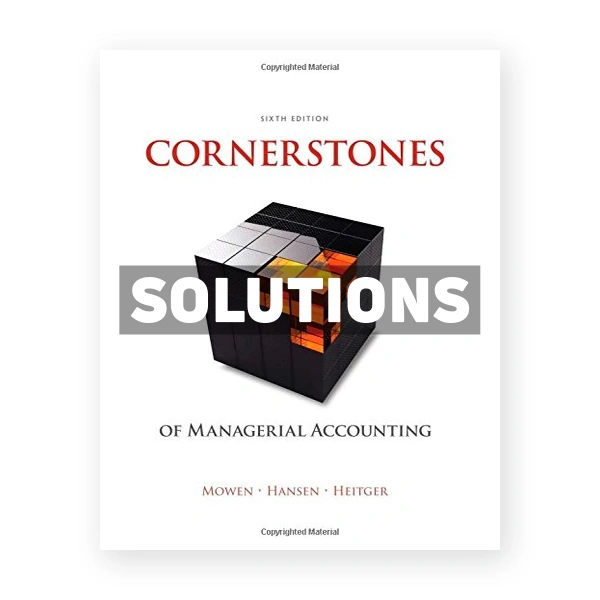 Cornerstones of Managerial Accounting 6th edition Mowen Solutions Manual
