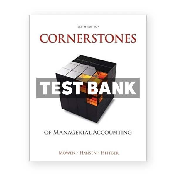 Cornerstones of Managerial Accounting 6th edition Mowen Test Bank