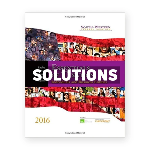 South-Western Federal Taxation 2016 Essentials of Taxation Individuals and Business Entities 19th edition Raabe Solutions Manual