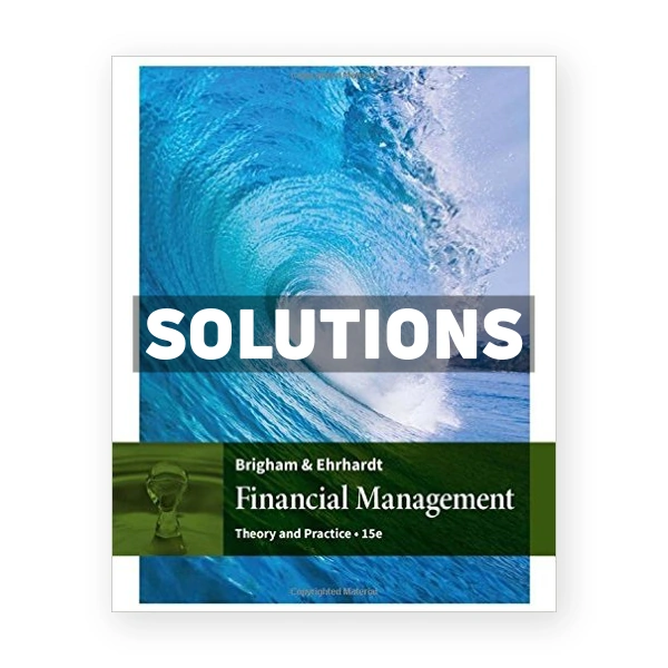 Financial Management Theory and Practice 15th edition Brigham Solutions Manual