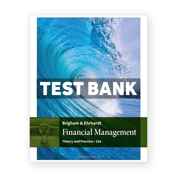 Financial Management Theory and Practice 15th edition Brigham Test Bank