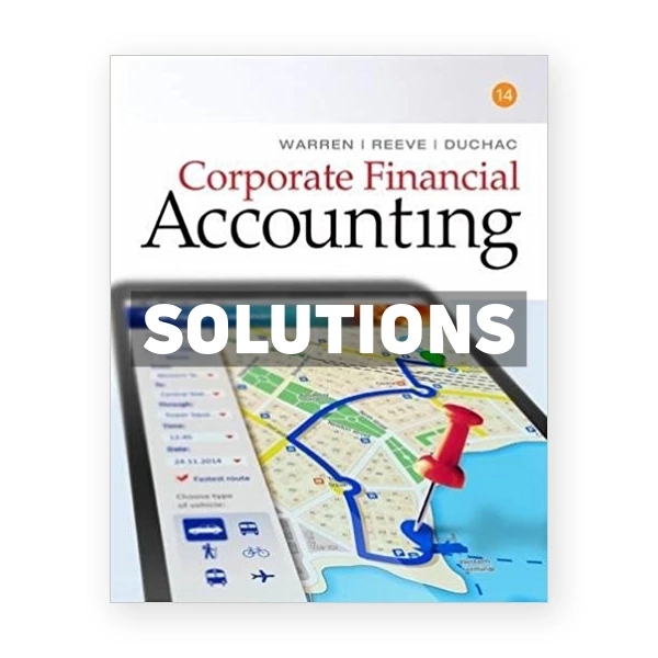 Corporate Financial Accounting 14th edition Warren Solutions Manual