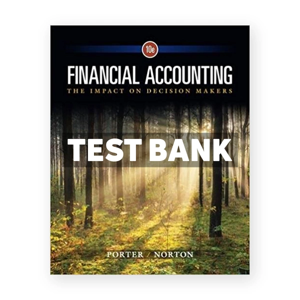 Financial Accounting The Impact on Decision Makers 10th edition Porter Test Bank