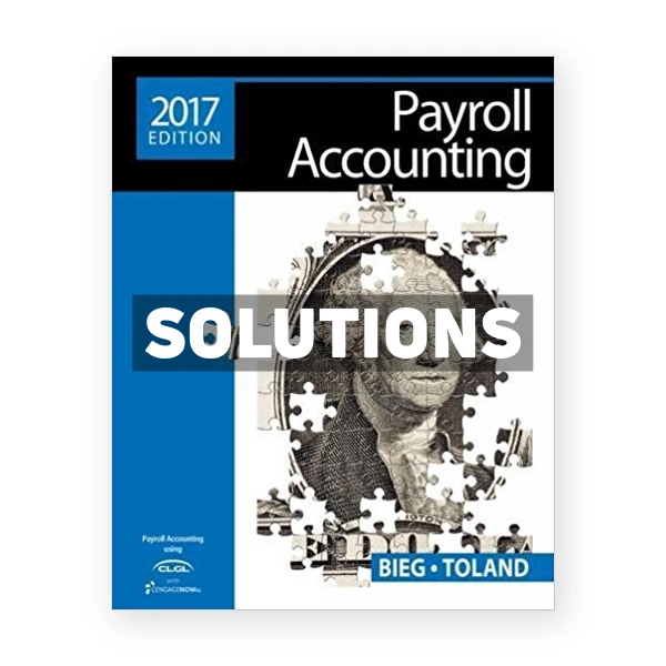 Payroll Accounting 2017 27th edition Bieg Solutions Manual