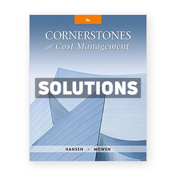Cornerstones of Cost Management 4th edition Hansen Solutions Manual