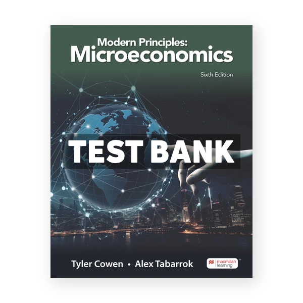 Modern Principles - Microeconomics 6th edition Cowen Test Bank