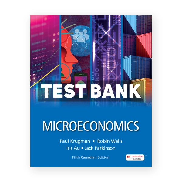 Microeconomics (Canadian) 5th edition Krugman Test Bank
