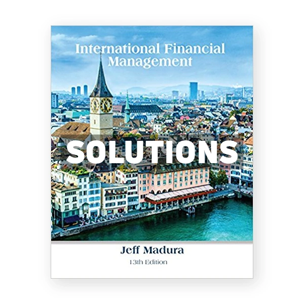 International Financial Management 13th edition Madura Solutions Manual