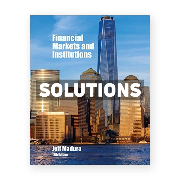 Financial Markets and Institutions 12th edition Madura Solutions Manual