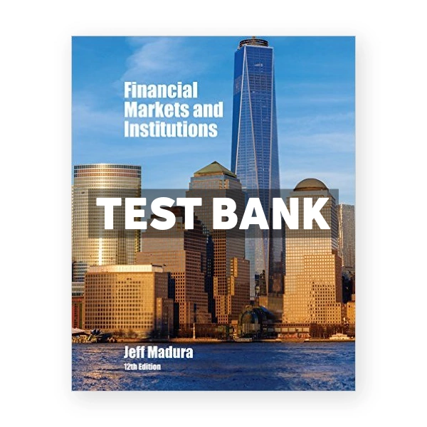 Financial Markets and Institutions 12th edition Madura Test Bank