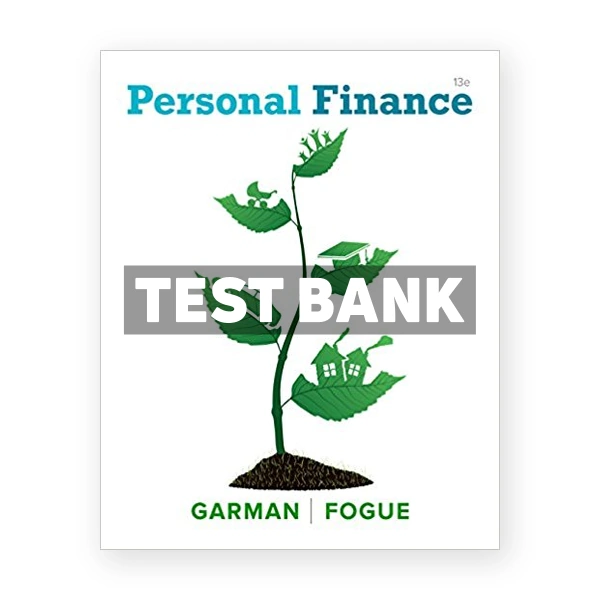 Personal Finance 13th edition Garman Test Bank