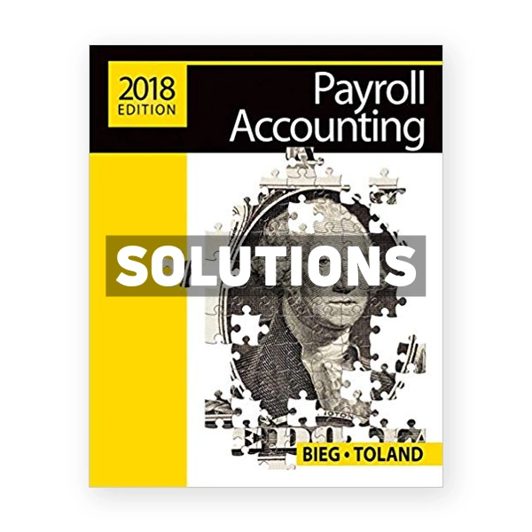 Payroll Accounting 2018 28th edition Bieg Solutions Manual