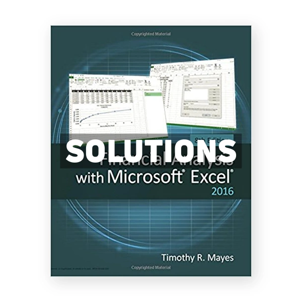 Financial Analysis with Microsoft Excel 2016 8th edition Mayes Solutions Manual