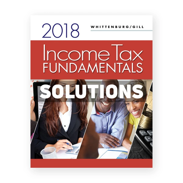 Income Tax Fundamentals 2018 36th edition Whittenburg Solutions Manual